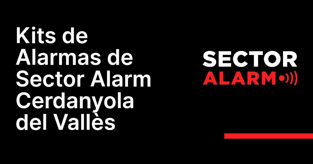 Kits de Alarmas de Sector Alarm Cerdanyola del Vallès